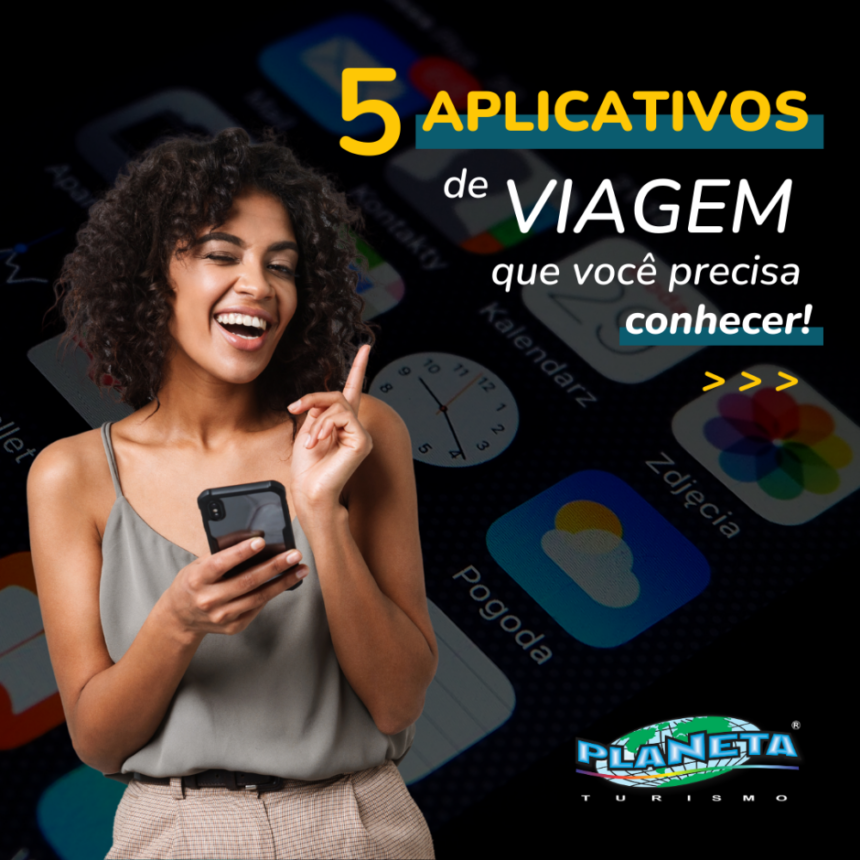 5 aplicativos de viagem que você precisa conhecer!